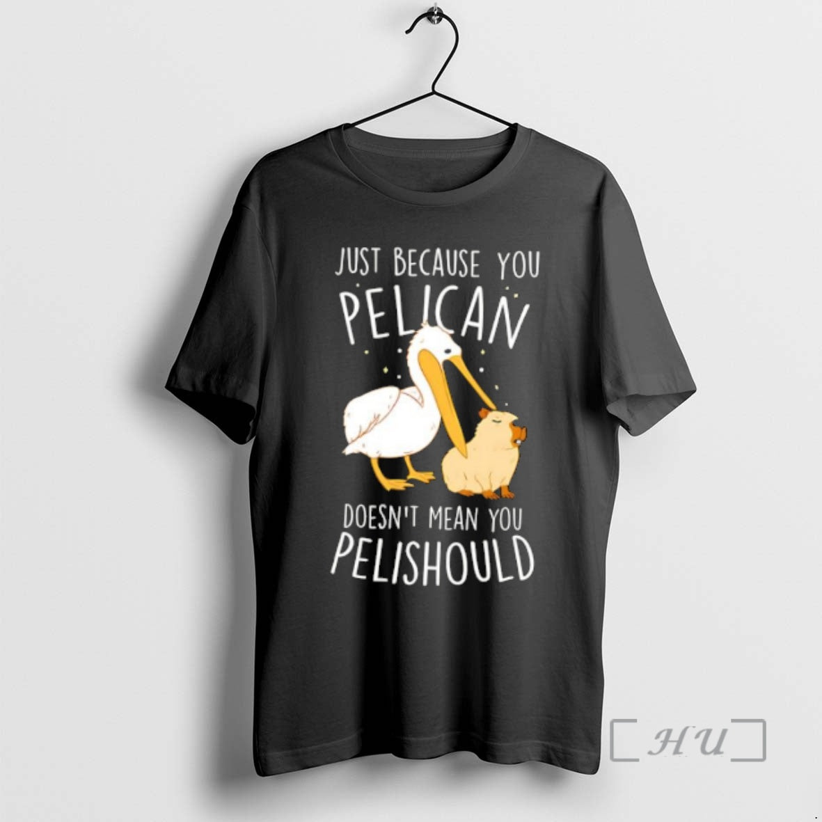 Officials Capybara Just Because You Pelican Doesnt Mean You Pelishould
