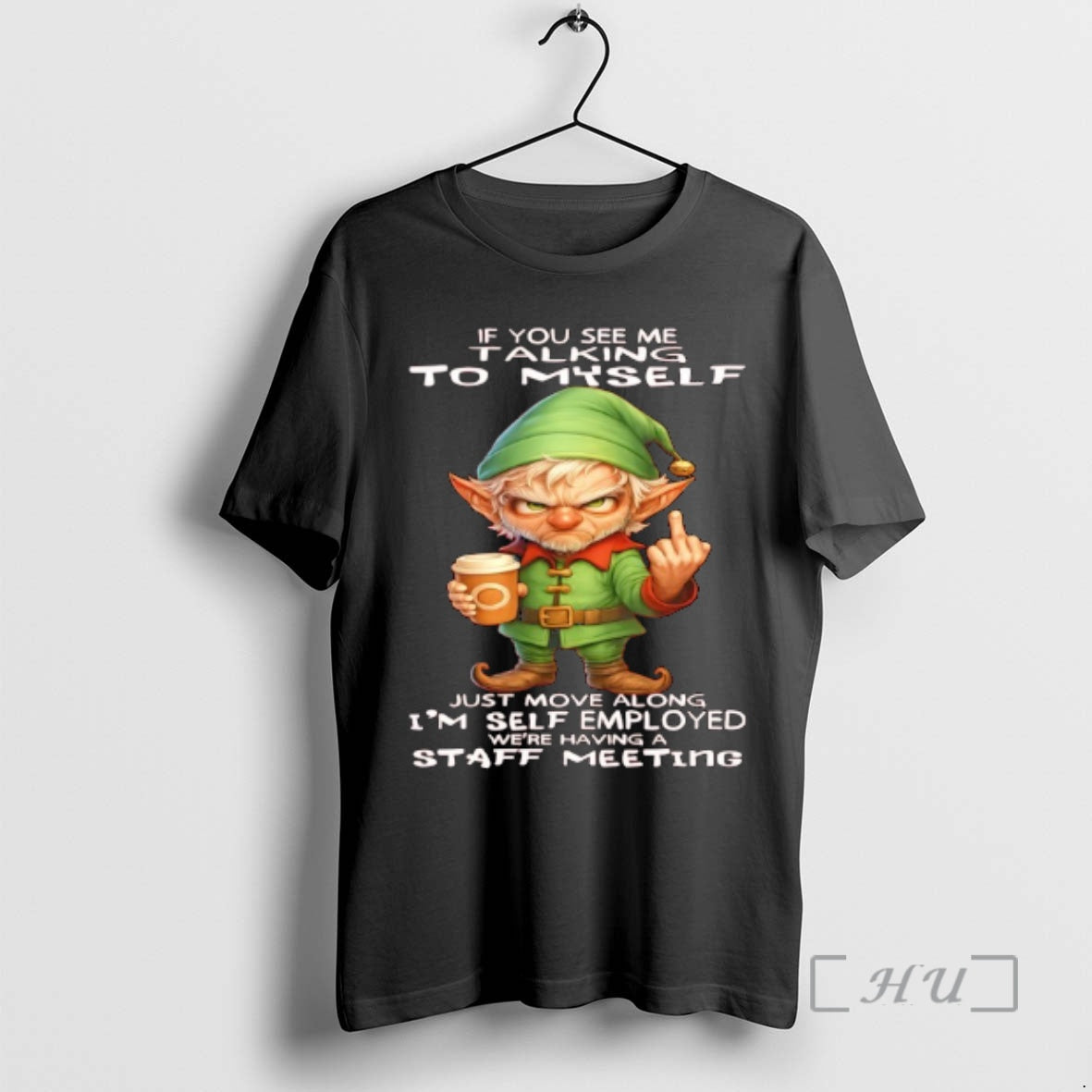 Officials Elf If You See Me Talking Myself Just Move Along Im Self Employed Were
