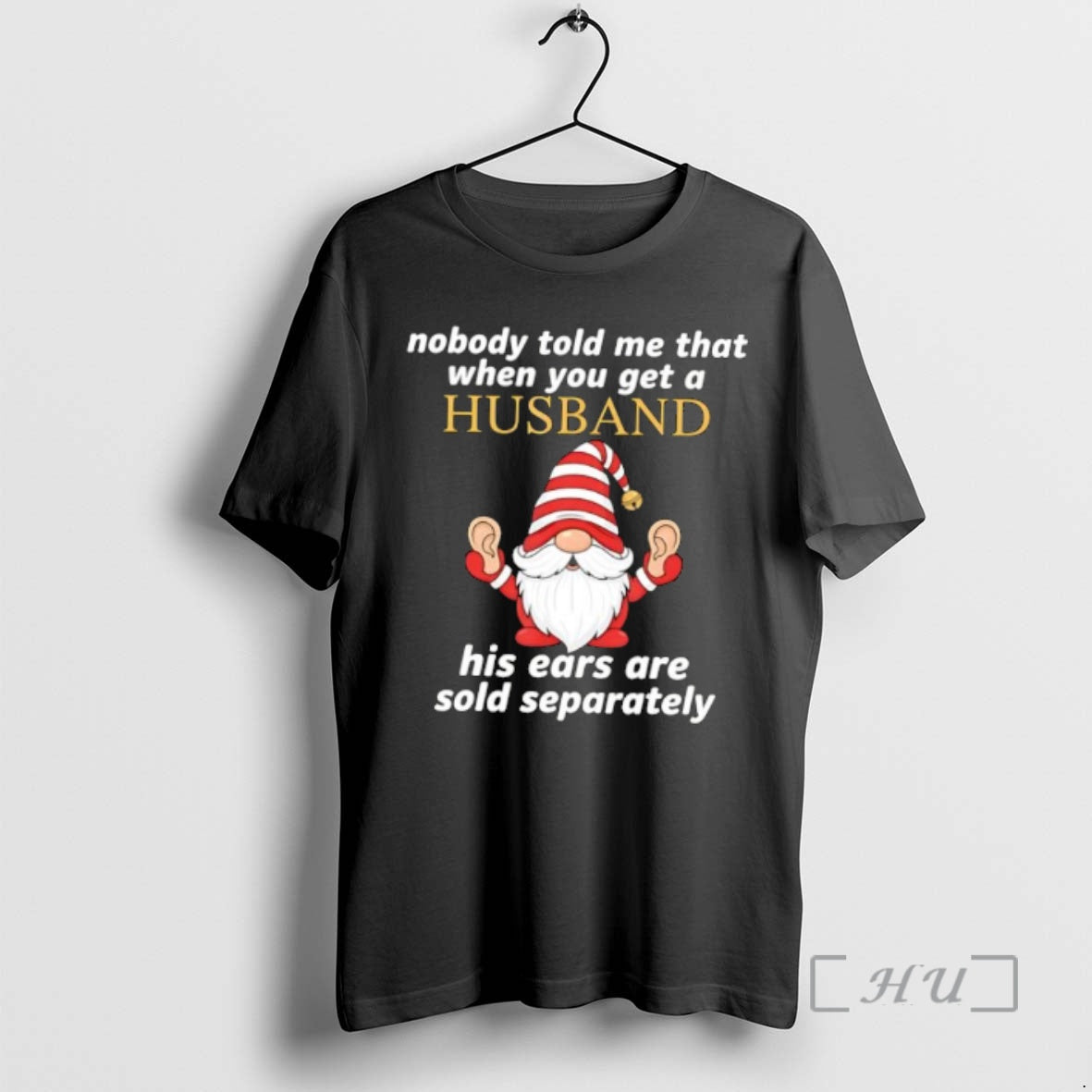 Officials Gnome Nobody Told Me When You Get A Husband His Ears Sold Separately Premium