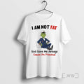 Officials Grinch Not Fat God Gave Me Airbags Cause Im Precious Premium T Shirts Sweater