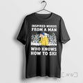 Officials Inspired Words From A Man Who Knows How To Ski Premium T Shirts Sweater
