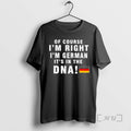 Officials Of Course Im Right Im German Its In The Dna Premium T Shirts Sweater