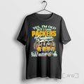 Officials Yes Im Old But I Saw Greatness Packers Team Player Signature City Premium