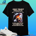 Only Trust Someone Who Can See 3 Things In You The Sorrow Behind Your Smile The Love Behind Your Anger The Reason Behind Your Silence Crow And Skull Fire Shirt