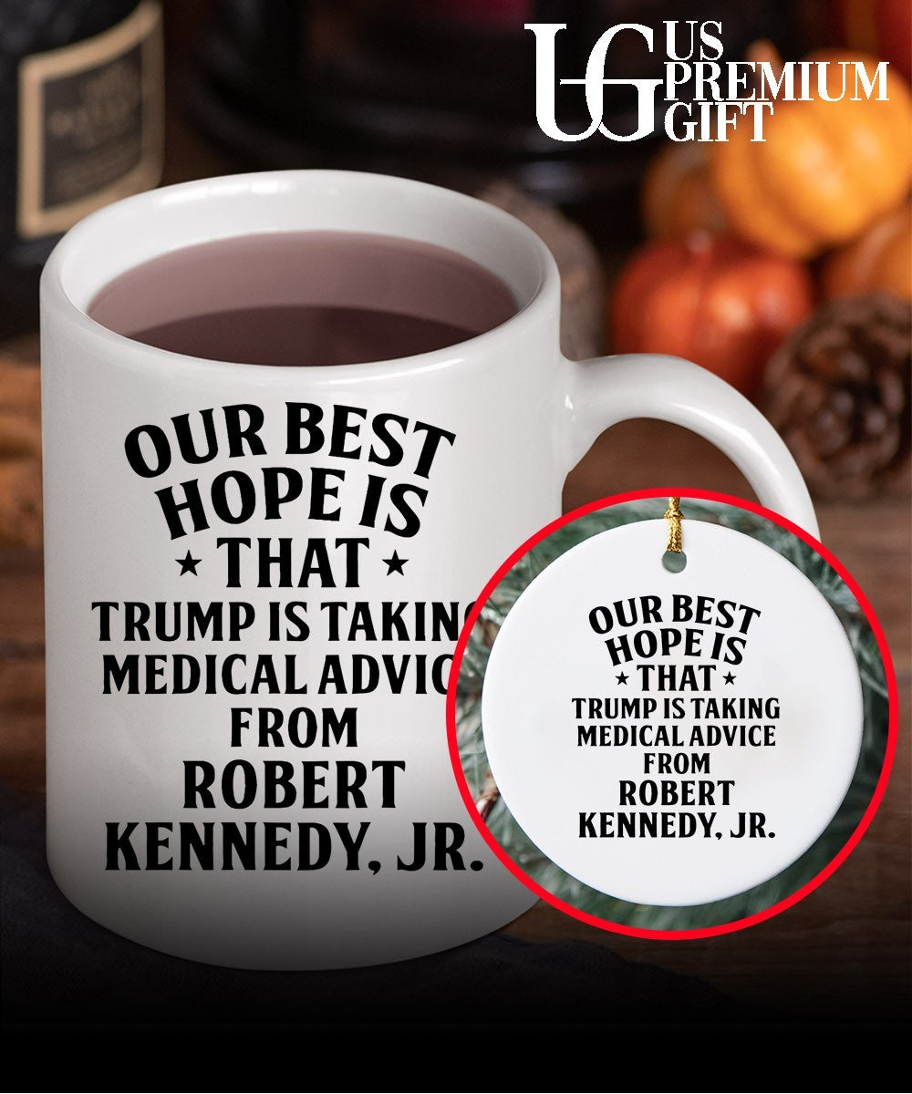 Our best hope is that he is taking medical advice from Robert Kennedy Jr shirt