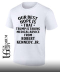 Our best hope is that he is taking medical advice from Robert Kennedy Jr shirt