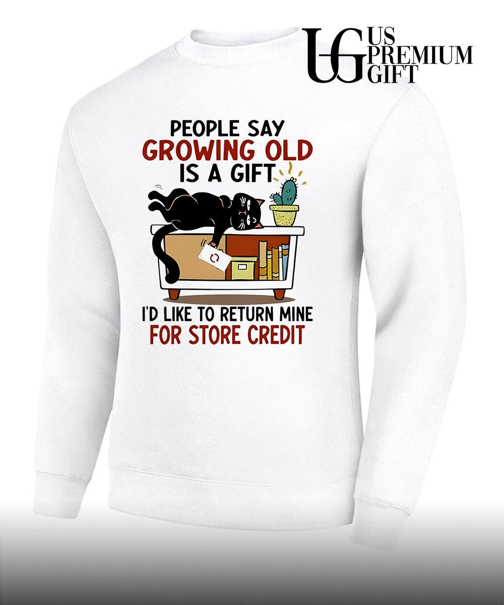 People say growing old is a gift I would like to return mine for credit shirt