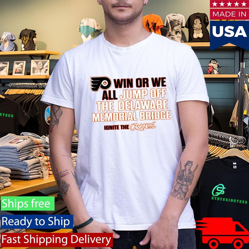 Philadelphia Flyers Win Or We All Jump Off The Delaware Memorial Bridge T-Shirt