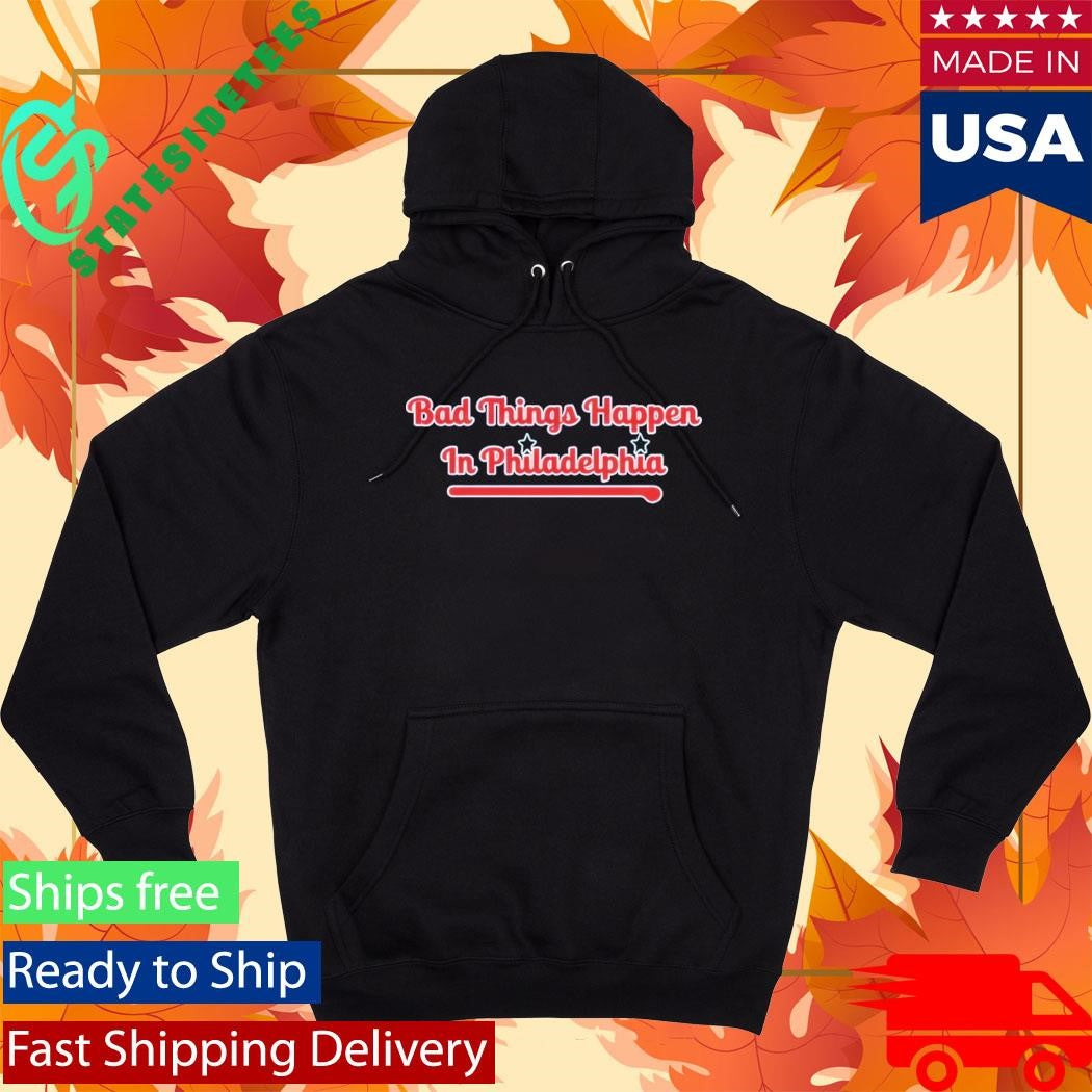 Philadelphia Phillies Bad Things Happen In Philadelphia Shirt