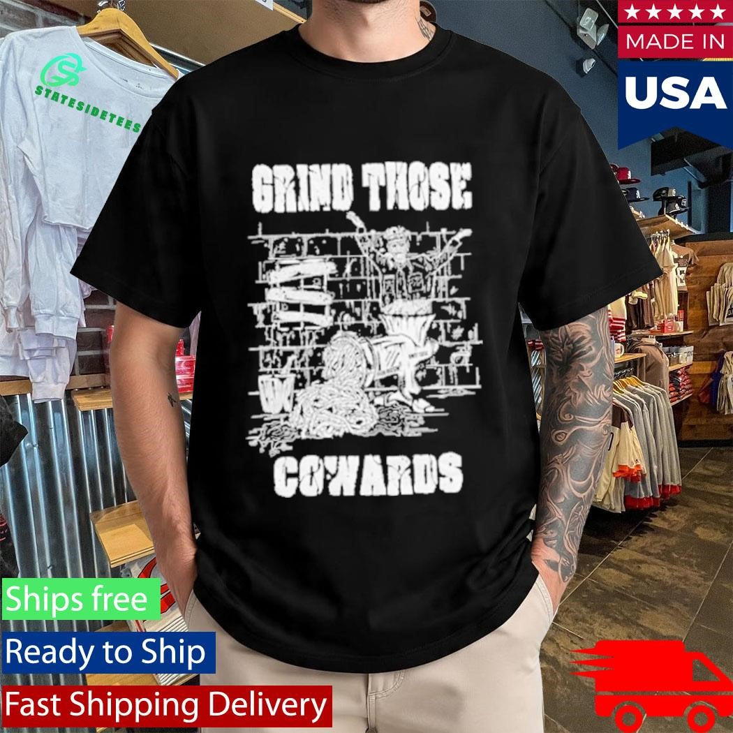 Piled Flesh Grind Those Cowards Shirt