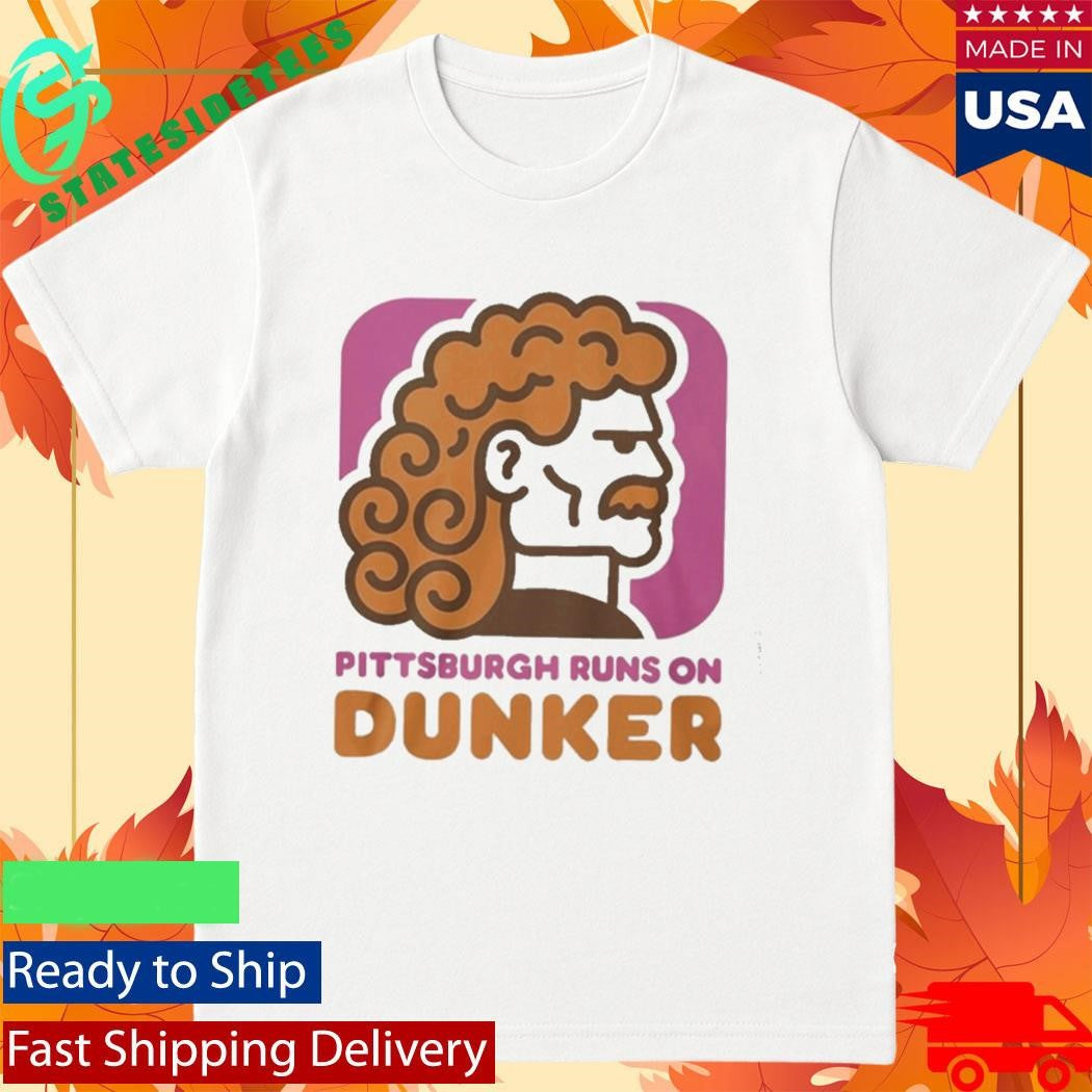 Pittsburgh Runs On Dunker Shirt