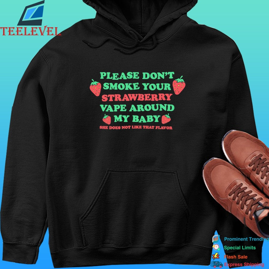 Please Don’t Smoke Your Strawberry Vape Around My Baby She Does Not Like That Flavor Shirt