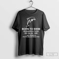 Premium Dolphin Born To Swim Ocean Is A Fuck Kill Em All 1989 T Shirts