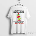 Premium Grinch I Must Have An A Mazing Butt What An Ass T Shirts Sweater