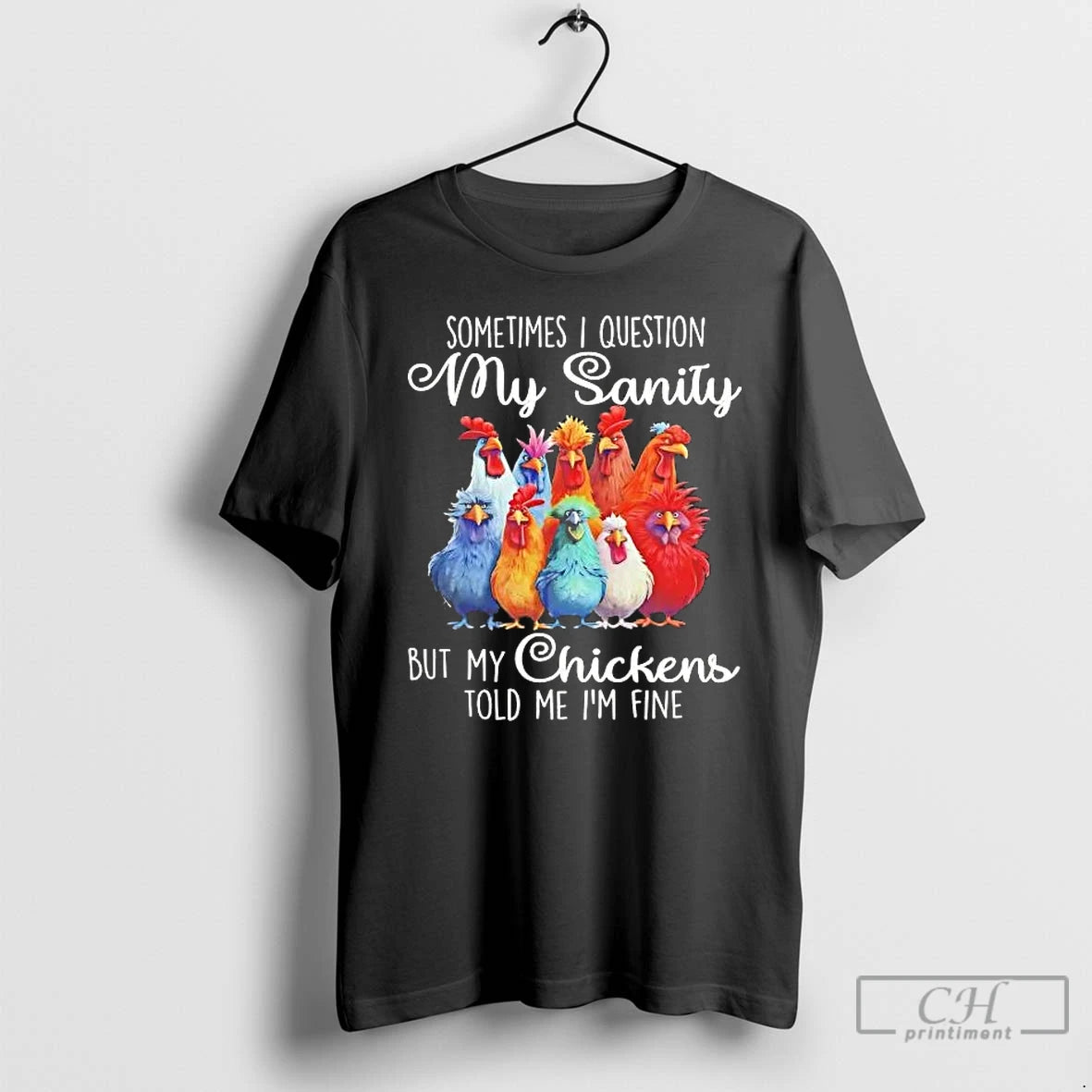 Premium Sometimes I Question My Sanity But My Chickens Told Me Im Fine T Shirts