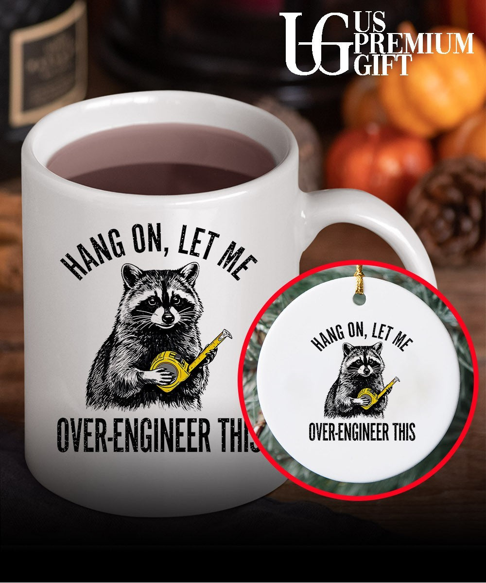 Raccoon Hang On Let Me Over-Engineer This shirt