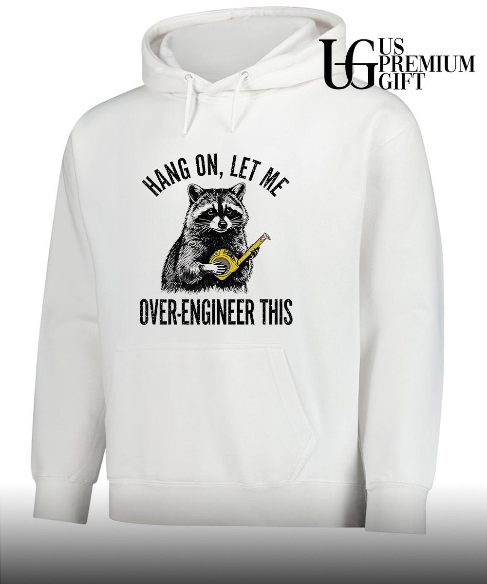 Raccoon Hang On Let Me Over-Engineer This shirt