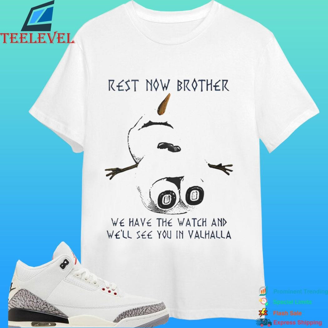 Rest Now Brother We Have The Watch And We’ll See You In Valhalla Shirt