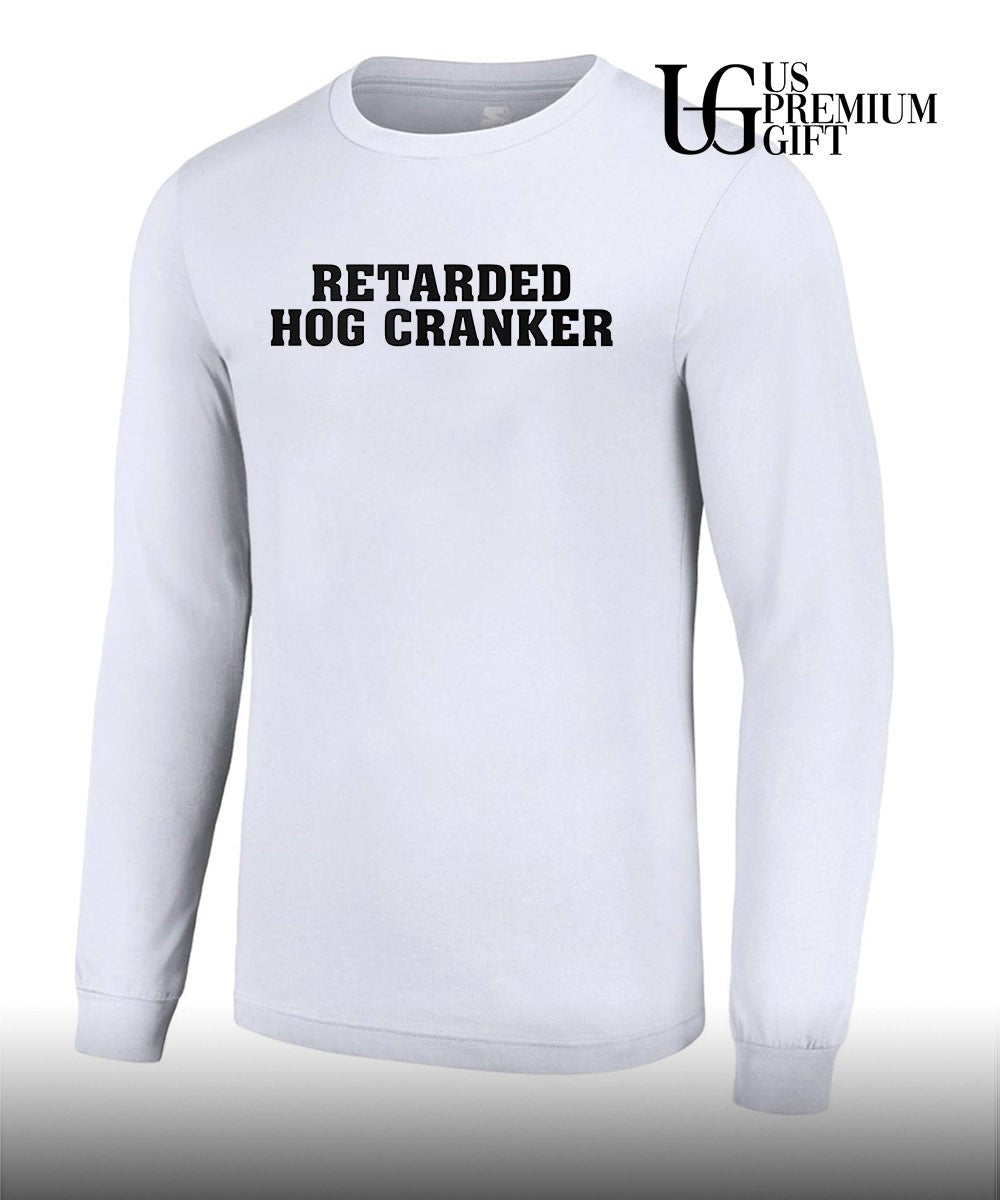 Retarded Hog Cranker shirt