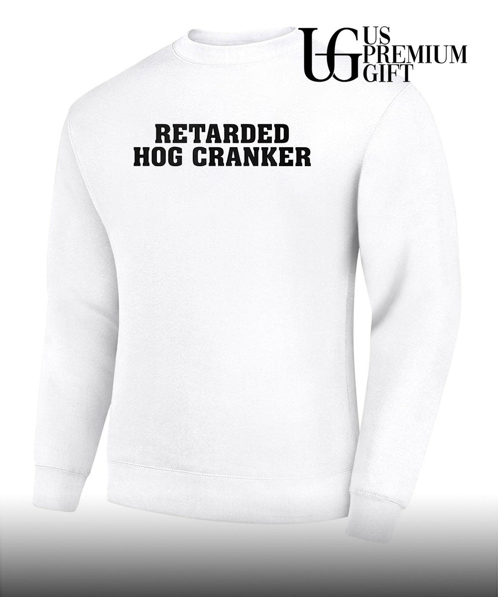 Retarded Hog Cranker shirt