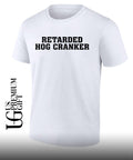 Retarded Hog Cranker shirt