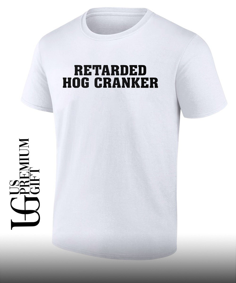 Retarded Hog Cranker shirt