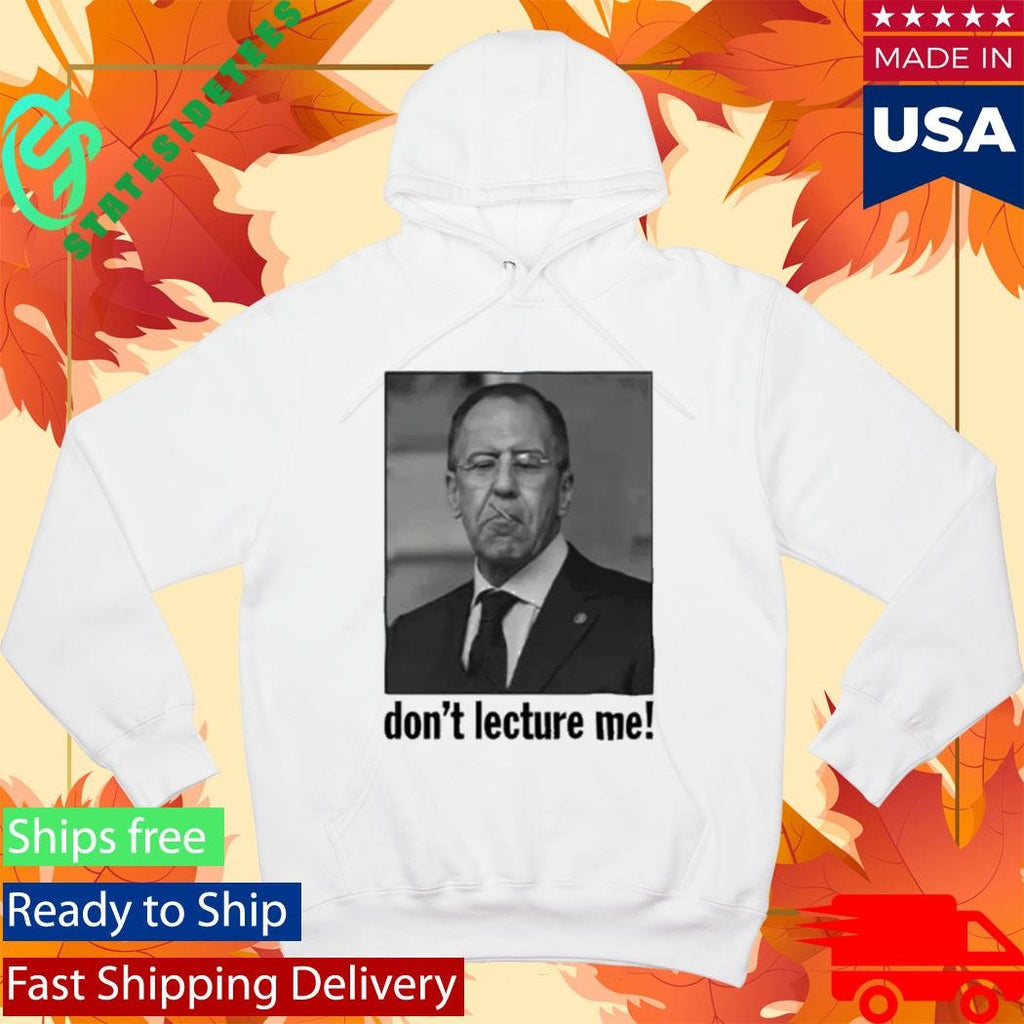 Sergey Lavrov Don’t Lecture Me Shirt