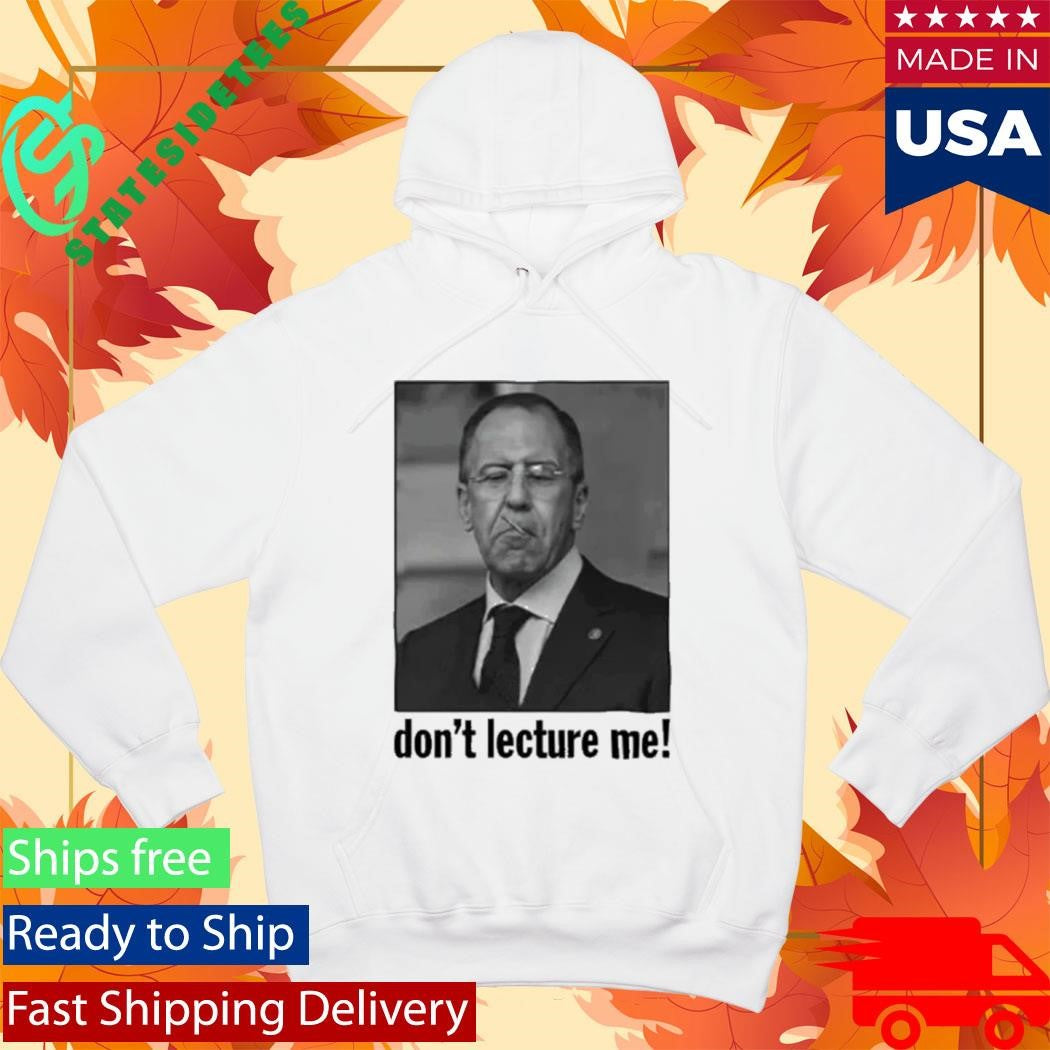 Sergey Lavrov Don’t Lecture Me Shirt
