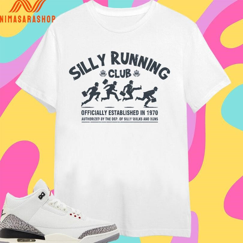 Silly Running Club Officially Established In 1970 Authorized By The Dep Of Silly Walks And Runs Shirts