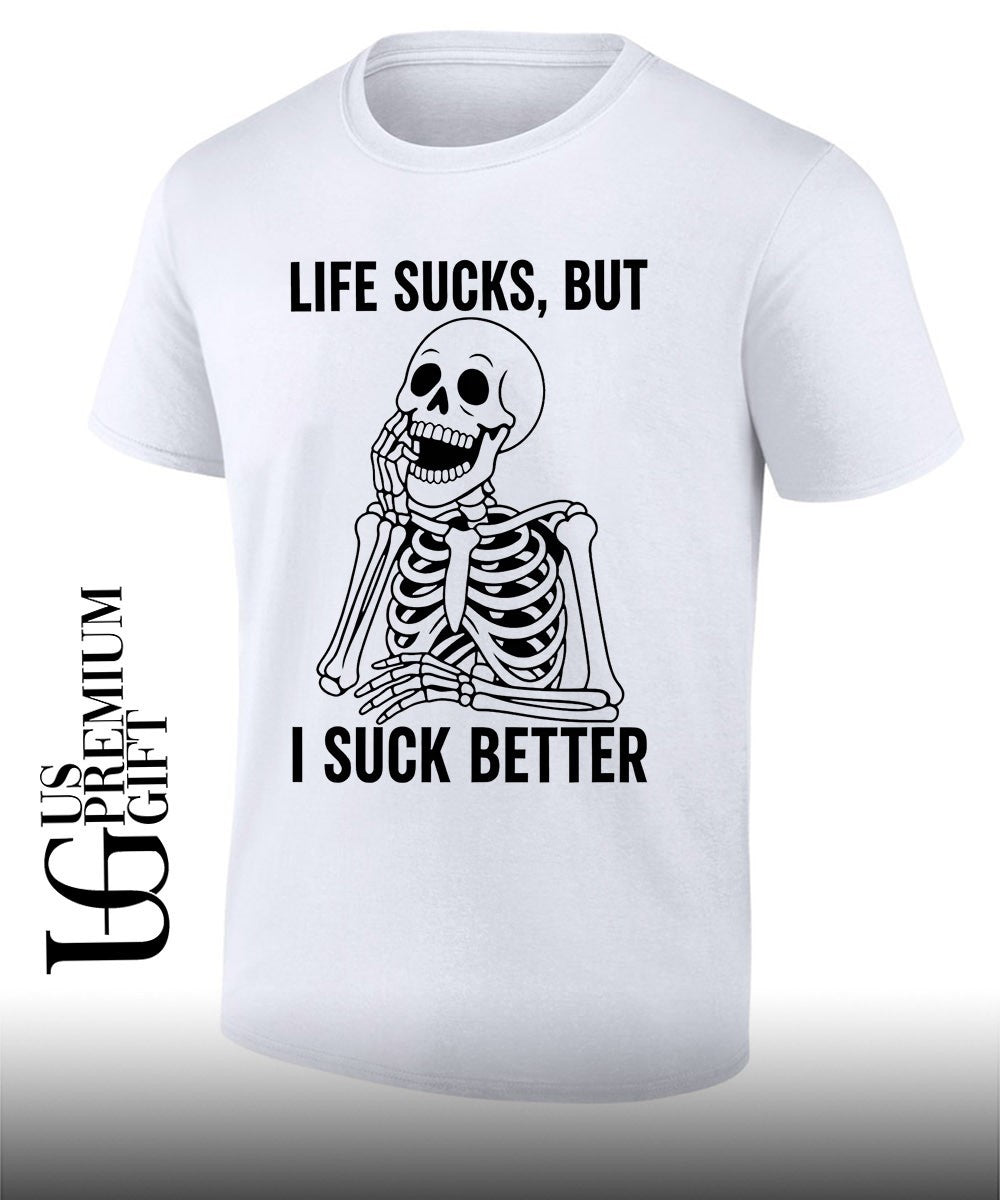 Skeleton life sucks but I suck better shirt