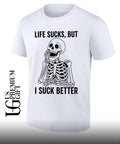 Skeleton life sucks but I suck better shirt