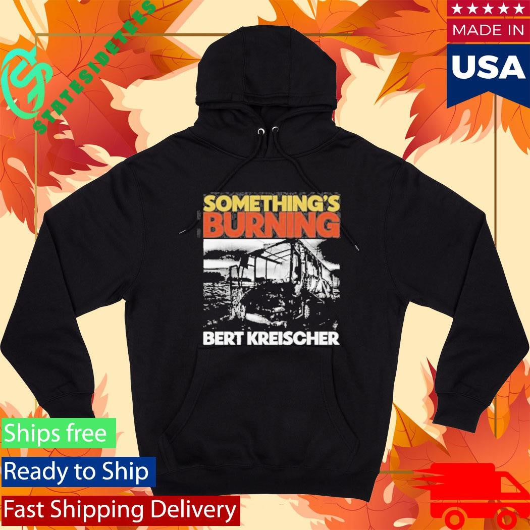 Something’s Burning Bert Kreischer Shirt