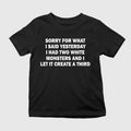 Sorry For What I Said Yesterday I Had Two White Monsters Shirt