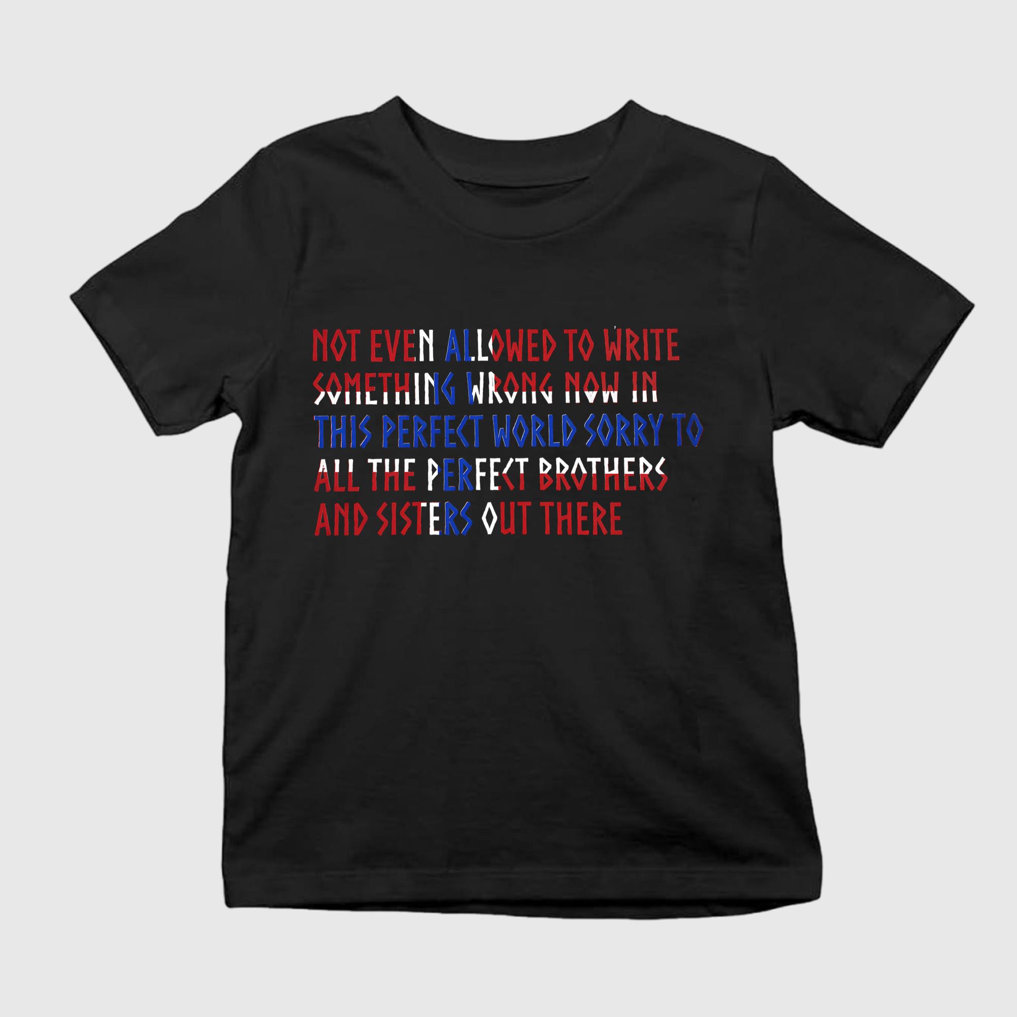 Sorry To All The Perfect Brothers And Sisters Out There Shirt