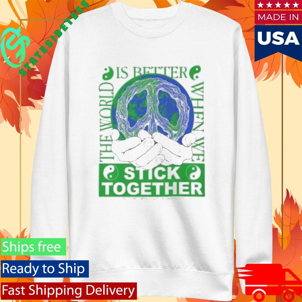 Stick Together For Earth T-Shirt