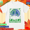 Stick Together For Earth T-Shirt