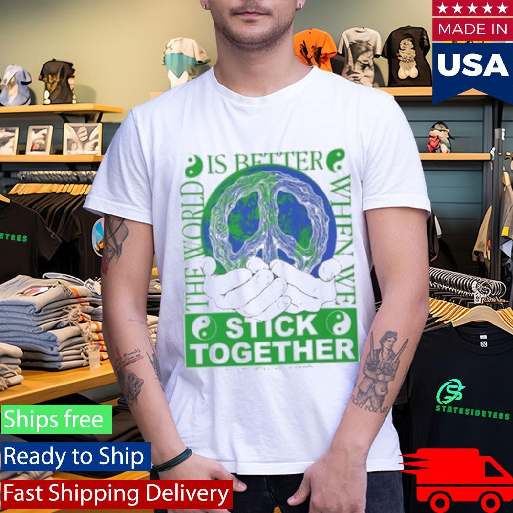 Stick Together For Earth T-Shirt