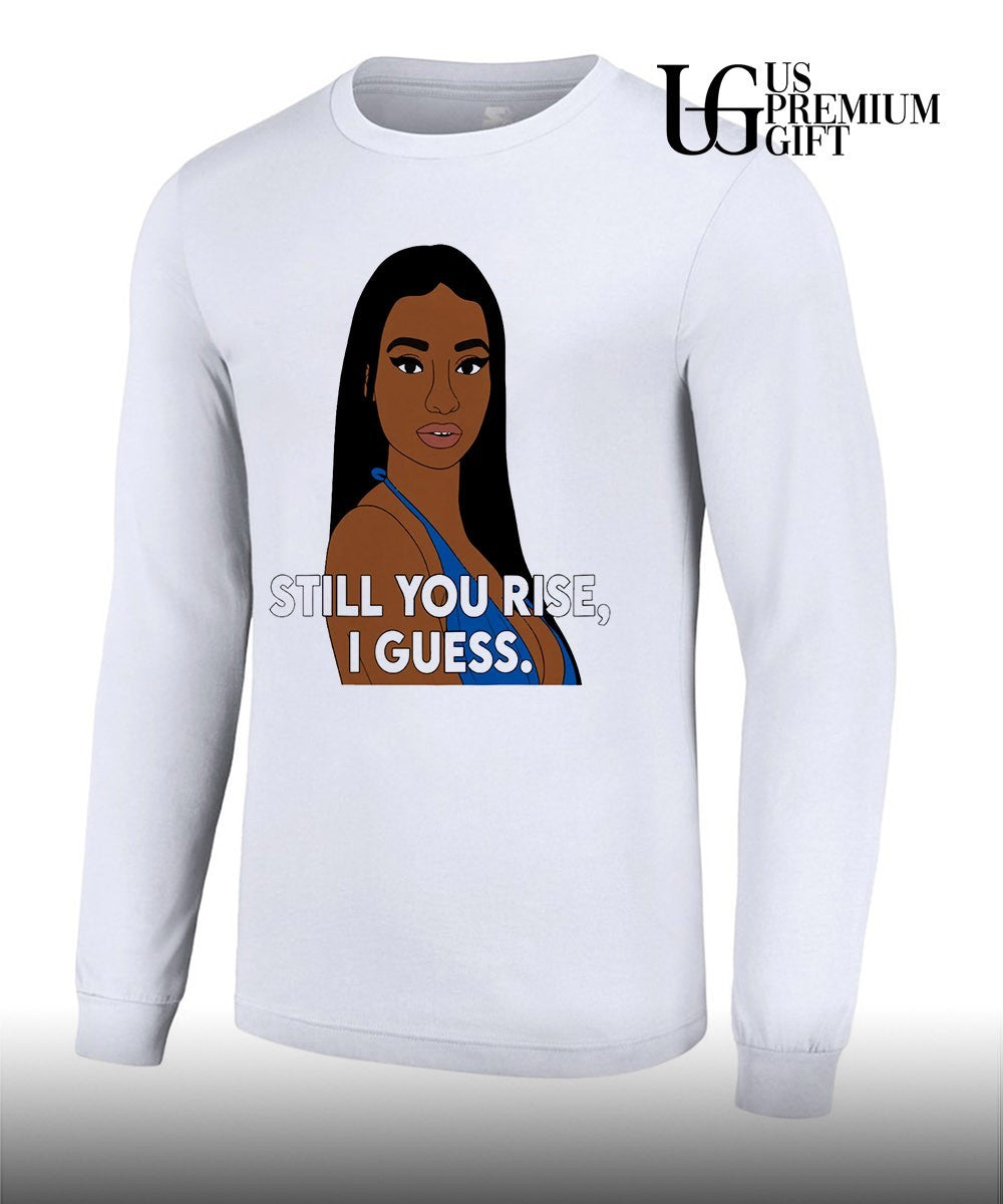 Still you rise I guess shirt