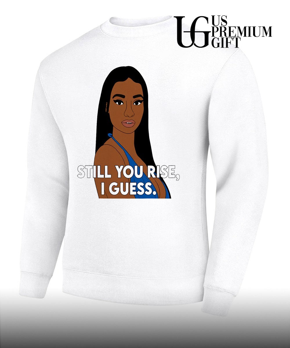 Still you rise I guess shirt