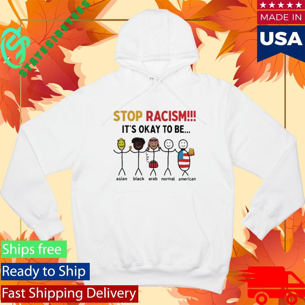 Stop Racism It’s Okay To Be Shirt