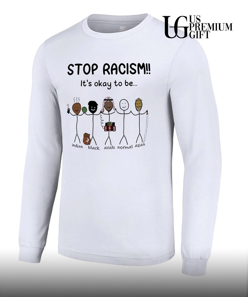 Stop racism it’s okay to be Indian Black Arab Asian shirt