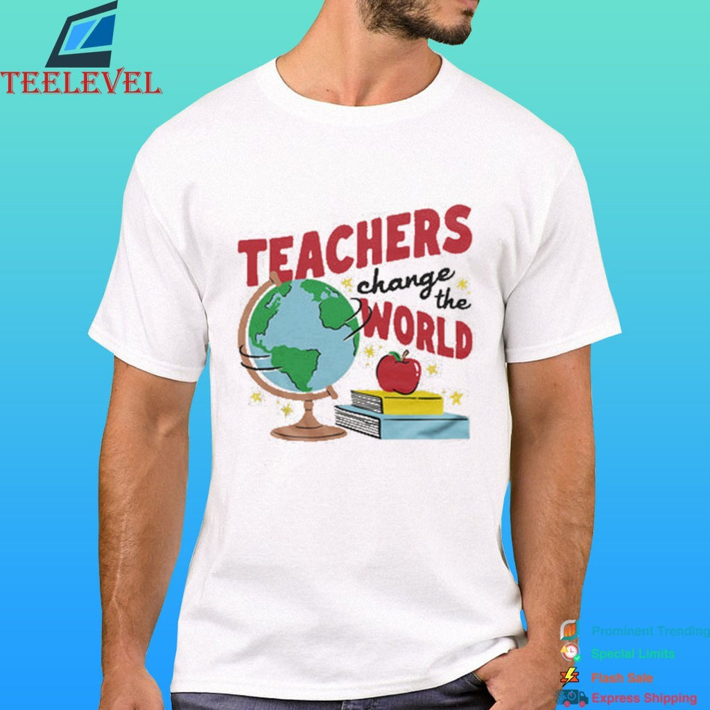 Teachers Change The World Shirt