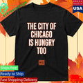 The City Of Chicago Is Hungry Too Shirt