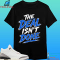 The Deal Isn’t Done Shirt