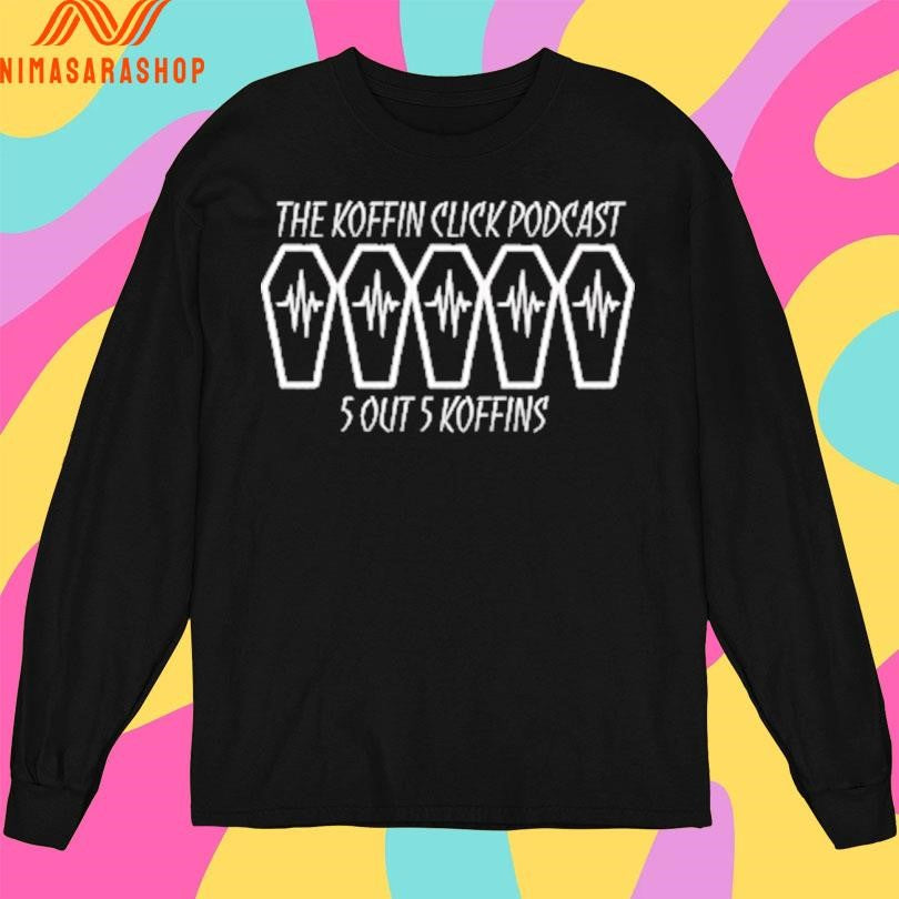 The Koffin Click Podcast 5 Out 5 Koffins Shirts