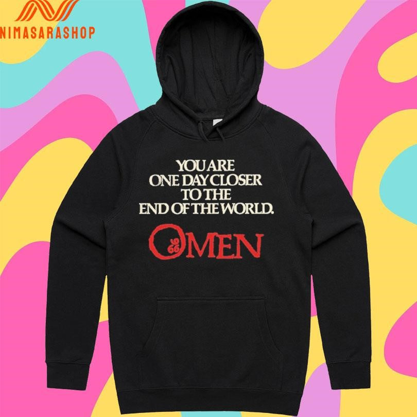 The Omen You Are One Day Closer To The End Of The World Shirts