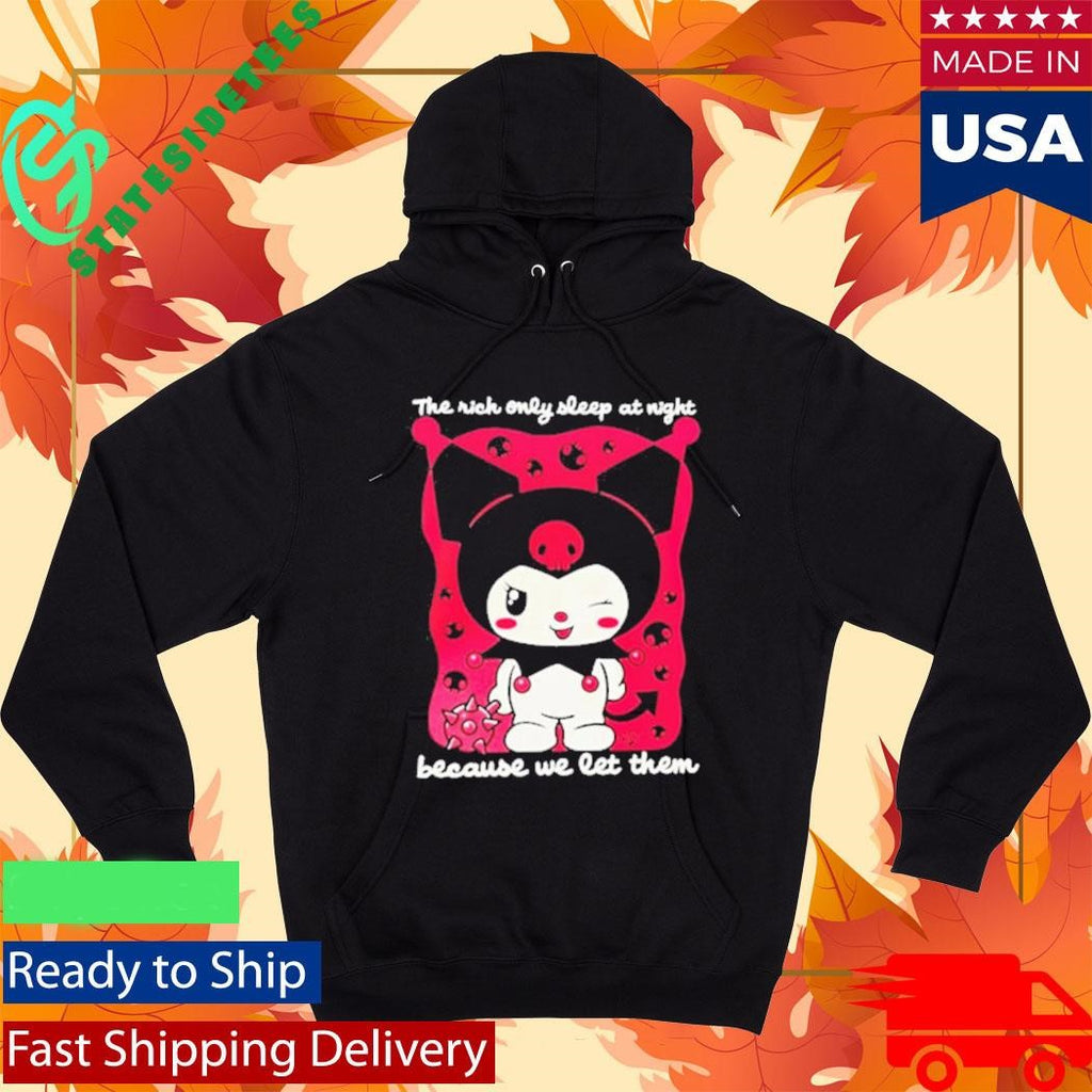 The Rich Only Sleep At Night Because We Let Them Kuromi Shirt