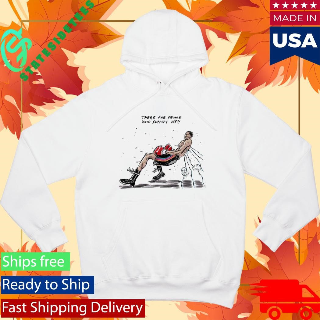 There Are People Who Support Me Shirt