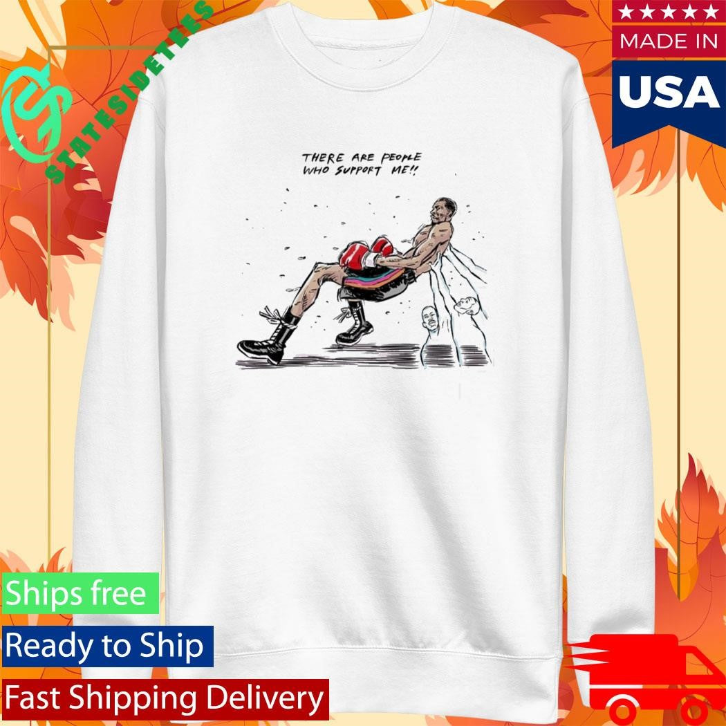 There Are People Who Support Me Shirt