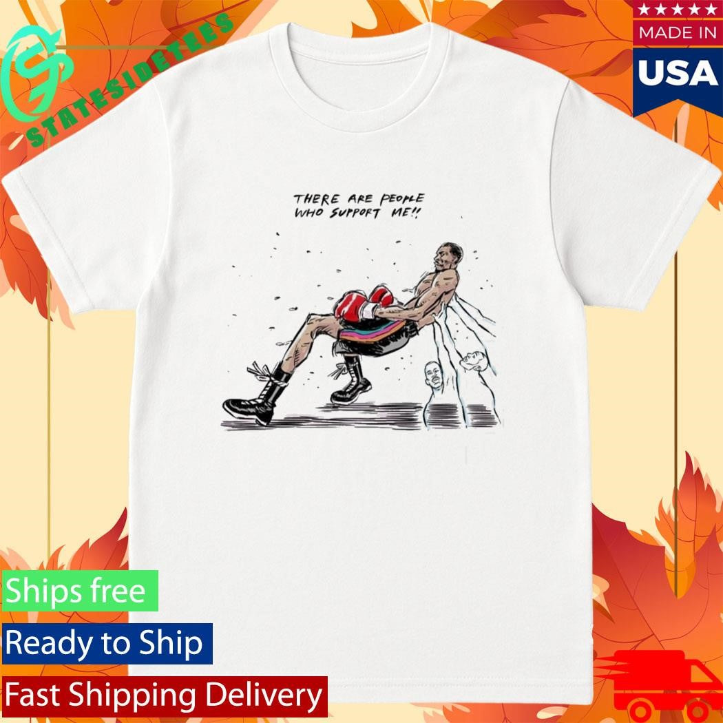 There Are People Who Support Me Shirt
